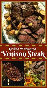 Grilled Marinated Venison Steak Tasty And Tender Recipe Deer Meat Recipes Deer Recipes Venison Recipes