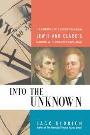 Josh gates cuts another expedition short to return to his hometown of boston and pursue the strongest lead in decades for a 40 year old treasure hunt dubbed: Into The Unknown Leadership Lessons From Lewis And Clark S Daring Westward Expedition Uldrich Jack 9780814409992 Amazon Com Books
