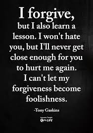 I Forgive But I Won T Forget Your Name I Forgive But I Also Learn A Lesson Wise Quotes Words Quotes Real Life Quotes