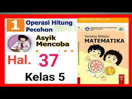 Kunci jawaban buku siswa senang belajar matematika kelas 5 sd/mi kurikulum 2013 revisi tahun 2018 halaman 233, 234, 235, 236, 237 Kunci Jawaban Asyik Mencoba Hal 37 Matematika Kelas 5 Sd Pembagian Pecahan Desimal Youtube