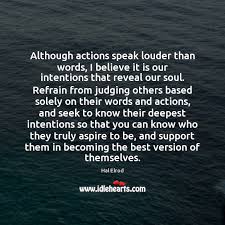 Although Actions Speak Louder Than Words I Believe It Is Our Intentions Idlehearts