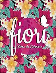 Seleziona l'omaggio che più ti piace sul nostro catalogo e. Amazon It Fiori Libro Da Colorare Bellissime Immagini Di Fiori Antistress Per Adulti Regalo Originale Di Compleanno Per Uomo Donna Insegnante Amico Collega Madre O Padre Libri Da Colorare Per Adulti Libri