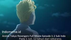 Mau nonton anime tokyo revengers ? Anime Tokyo Revengers Full Movie Episode 1 2 Sub Indo Indonesia Meme