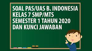 Di bawah ini adalah link khusus soal dan kunci jawaban pat bahasa indonesia sma kelas x semester genap tahun 2019/2020 kurikulum 2013 revisi. Soal Pas Uas Bahasa Indonesia Kelas 7 Smp Mts Semester 1 Tahun 2020 Andronezia