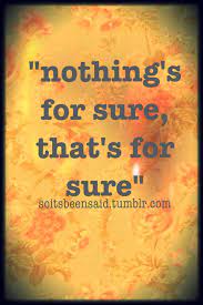 A setback slips out from around a corner and hits you between the eyes. Quote Quotes Quotation Quotations Nothing S For Sure Uncertainty Life Cool Words Alluring Quotes Thoughts Quotes