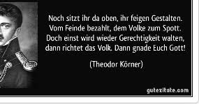 Seit wann bist du wieder hier? Zitatforschung Noch Sitzt Ihr Da Oben Ihr Feigen Gestalten Vom Feinde Bezahlt Und Dem Volke Zum Spott Theodor Korner Angeblich