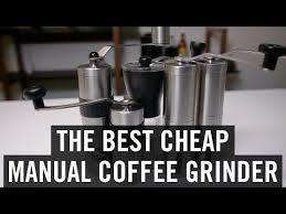 The Best Cheap Manual Coffee Grinder Youtube Coffee Grinder Manual Coffee Grinder Coffee
