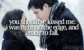 You Should Ve Kissed Me You Should Ve Pushed Me Up Against The Wall I Was Right On The Edge And R Country Music Quotes Country Music Lyrics Lyrics To Live By