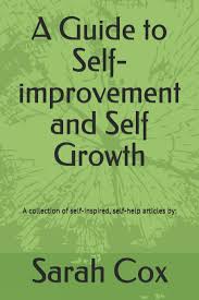Our self help, self improvement, and inspirational articles include a variety of authors who'd love to help you get the most out of life and the most out of . Amazon Com A Guide To Self Improvement And Self Growth A Day To Be Me 9798728035435 Cox Sarah C Books
