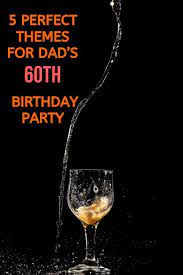 Looking for sweet happy birthday wishes to share with someone special on their special day? 5 Perfect Themes For Dad S 60th Birthday Party Every Thing For Dads