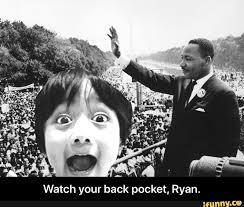 Martin luther king jr memes. Watch Your Back Pocket Ryan Watch Your Back Pocket Ryan Watch Your Back Memes Matin Luther King