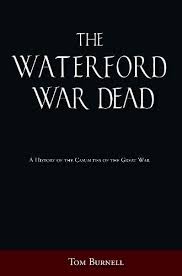 The Waterford War Dead: A History of the Casualties of the Great War a book  by Tom Burnell.