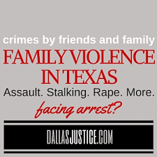 Family Violence In Texas Crimes Based Upon Domestic Violence It S More Than A Fight That Turns Physical Dallas Justice Blog