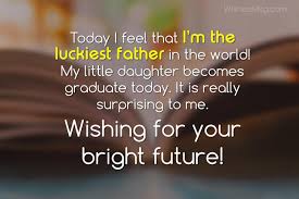 Maybe you would like to learn more about one of these? Graduation Wishes For Daughter Congratulation Messages