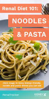 Renal Diet 101 Noodles And Pasta Renal Friendly Recipes Kidney Diet Recipes Kidney Friendly Recipes Renal Diet