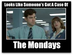Have A Case Of The Mondays Don T We Re One Day Closer To Friday Office Space Movie Sunday Quotes Funny Office Space Quotes