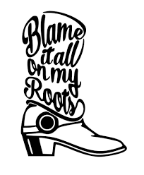 Digital File Svg Png Jpg Blame It All On My Roots Boot Etsy Garth Brooks Songs Country Music Quotes Garth Brooks