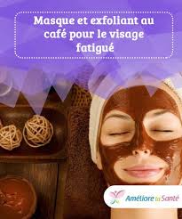 Masque Et Exfoliant Au Cafe Pour Le Visage Fatigue Ameliore Ta Sante Exfoliant Visage Visage Masque Visage Maison