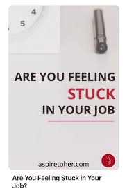Aspire To Her Feeling Stuck In Your Job Feeling Stuck How Are You Feeling Career Inspiration
