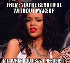 Makeup Memes Funny Memes Rihanna Memes Confused Meme Makeupaddict Makeuplover Rihanna Makeup Quotes Funny Funny Makeup Memes Makeup Memes