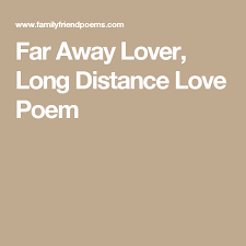 Far Away Lover Long Distance Love Poem Long Distance Love Poems Long Distance Love Poems