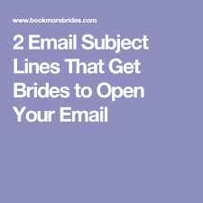 2 Email Subject Lines That Get Brides To Open Your Email Email Subject Lines Bride Subjects
