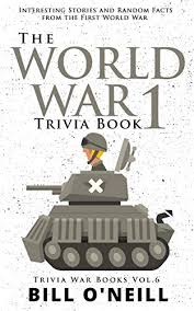 Answer the below questions to reach the next level. Amazon Com The World War 1 Trivia Book Interesting Stories And Random Facts From The First World War Trivia War Books Book 6 Ebook O Neill Bill Kindle Store
