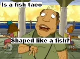 Find and save fish tacos memes | from instagram, facebook, tumblr, twitter & more. Fish Tacos