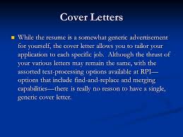 Before you whisk off your resume and cover letter, study the ad to determine how your qualifications match the employer's requirements. Cover Letters While The Resume Is A Somewhat Generic Advertisement For Yourself The Cover Letter Allows You To Tailor Your Application To Each Specific Ppt Download