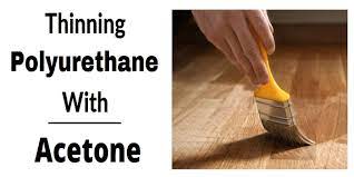 Thinning the polyurethane makes it flow on more smoothly and reduces brush marks. Can You Thin Polyurethane With Acetone