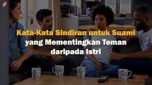 Sahabat adalah seseorang yang sanagat dekat dan selalu. Kata Kata Sindiran Untuk Suami Yang Mementingkan Teman Daripada Istri Youtube