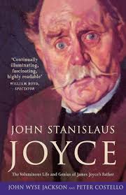 John Stanislaus Joyce: The Voluminous Life and Genius of James Joyce's  Father