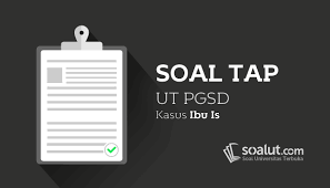 Soal Tap Ut Pgsd Kasus Ibu Is Lengkap Dengan Kunci Jawaban Dengan Gambar Ibu Kunci Universitas