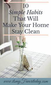 10 Simple Habits That Will Make Your Home Stay Clean It S My Favorite Day Cleaning Hacks House Cleaning Tips Deep Cleaning Tips