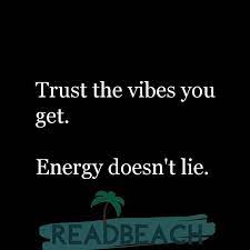 Trust The Vibes You Get Energy Doesn T Lie Readbeach Com