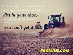 I Think If You Were Raised On A Farm You Were Born With Dirt In Your Shoes And Once You Get Dirt In Your Shoes You Can T Farm Life Family