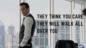 27 Witty Badass Harvey Specter Quotes That Will Motivate You They Think You Care They Will Walk All Harvey Specter Quotes Harvey Specter Steve Harvey Quotes