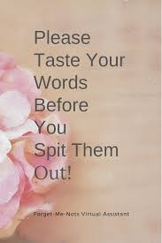Please Taste Your Words Before You Spit Them Out Inspirational Quotes Encouragement Words Encouragement Quotes