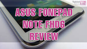 Asus Fonepad Note FHD6 Review - Tablet ...