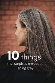10 Things That Surprised Me About Going Gray Going Gray Grey Hair For Warm Skin Tones Going Gray Gracefully