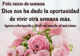 La mejor bendición que dios te da es un día mas de vida. Feliz Inicio De Semana Para Todos Para Mi Amor Y Amigos Frases Imagenes