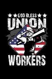 God Bless Union Workers This Is A Blank Lined Journal That Makes A Perfect Union Worker Gift For Men Or Women It S 6x9 With 120 Pages A Convenient Size To Write Things