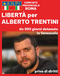 Libertà e diritti per Alberto Trentini, da 300 giorni detenuto in Venezuela  e privato dei diritti fondamentali. L'ANPI provinciale di Roma aderisce  alla campagna lanciata da Articolo Ventuno : Oggi, 12 settembre,