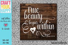As each of these interpretations is thus, wherever a person's heart is will be our true home. True Beauty Begins Within A Christian Svg Cut File 237923 Svgs Design Bundles