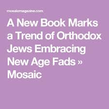 A New Book Marks A Trend Of Orthodox Jews Embracing New Age Fads Mosaic New Books Books New Age