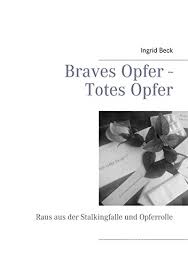 Ingrid h beck in england & wales, marriage index ingrid hasselbalch carter (born beck) in myheritage family trees (rita`s familie web site). Braves Opfer Totes Opfer Raus Aus Der Stalkingfalle Und Opferrolle Ebook Beck Ingrid Amazon De Kindle Shop
