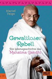Mahatma gandhi, ein indischer rechtsanwalt und politiker, lebte von 1869 bis 1948. Gewaltloser Rebell Die Lebensgeschichte Des Mahatma Gandhi Ebook Epub Von Marcel Feige Portofrei Bei Bucher De