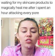 19 Jokes You Ll Understand If All You Want Is Clear Skin