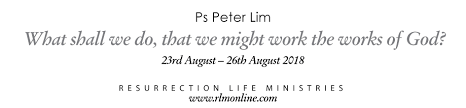 Too many bukits in malacca) overseen by calvary life. What Shall We Do That We Might Work The Works Of God With Ps Peter Lim Resurrection Life Family Church Gathering Calamvale Algester Parkinson Sunnybank Hills