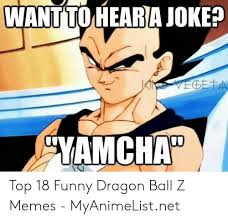 Find the newest funny dragon ball meme. Want To Hear A Joke Vegeta Yamchap Top 18 Funny Dragon Ball Z Memes Myanimelistnet Funny Meme On Me Me